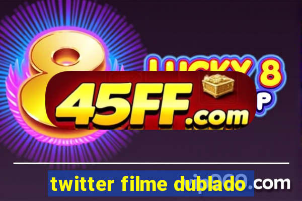 twitter filme dublado